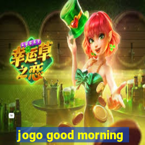 jogo good morning